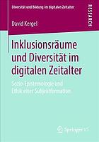 Inklusionsräume und Diversität im digitalen Zeitalter sozio-Epistemologie und Ethik einer Subjektformation