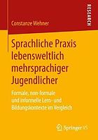 Sprachliche Praxis lebensweltlich mehrsprachiger Jugendlicher : formale, non-formale und informelle Lern- und Bildungskontexte im Vergleich