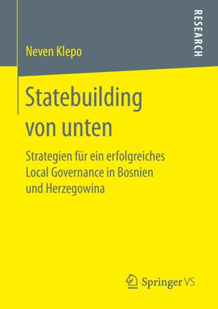 STATEBUILDING VON UNTEN : strategien fr ein erfolgreiches local governance in bosnien und ... herzegowina.