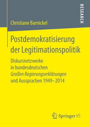 POSTDEMOKRATISIERUNG DER LEGITIMATIONSPOLITIK : diskursnetzwerke in bundesdeutschen groen ... regierungserklrungen und aussprachen 19492014.