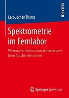 Spektrometrie im Fernlabor : Wirkung von Informationsdarbietungen beim forschenden Lernen