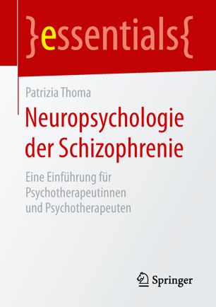 Neuropsychologie der Schizophrenie Eine Einführung für Psychotherapeutinnen und Psychotherapeuten