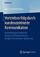 Vertriebserfolg Durch Kundenzentrierte Kommunikation : Darstellung und Empirische Analyse Im Filialvertrieb Am Beispiel Verschiedener Sparkassen.