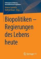 Biopolitiken -- Regierungen des Lebens heute