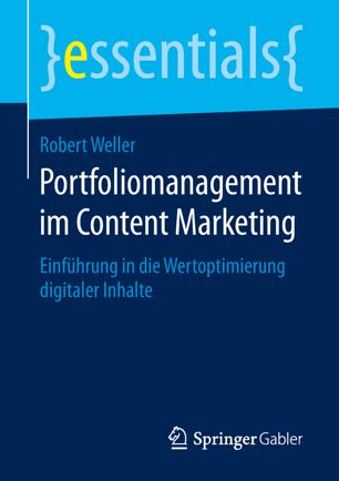 Portfoliomanagement im Content Marketing : Einführung in die Wertoptimierung digitaler Inhalte