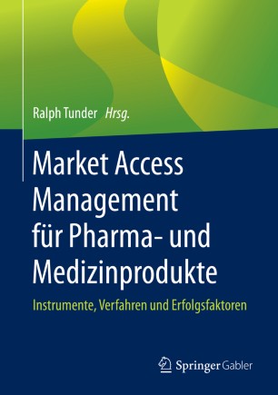 Market Access Management für Pharma- und Medizinprodukte : Instrumente, Verfahren und Erfolgsfaktoren