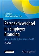 Perspektivwechsel im Employer Branding : neue Ansätze für die Generationen Y und Z