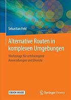 ALTERNATIVE ROUTEN IN KOMPLEXEN UMGEBUNGEN : werkzeuge fr ortsbezogene anwendungen und ... dienste - includes digital download.