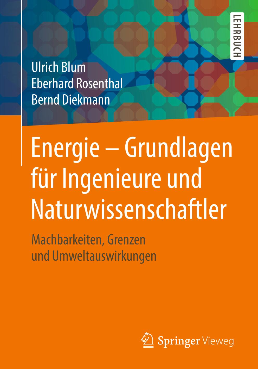 Energie - Grundlagen für Ingenieure und Naturwissenschaftler : Machbarkeiten, Grenzen und Umweltauswirkungen