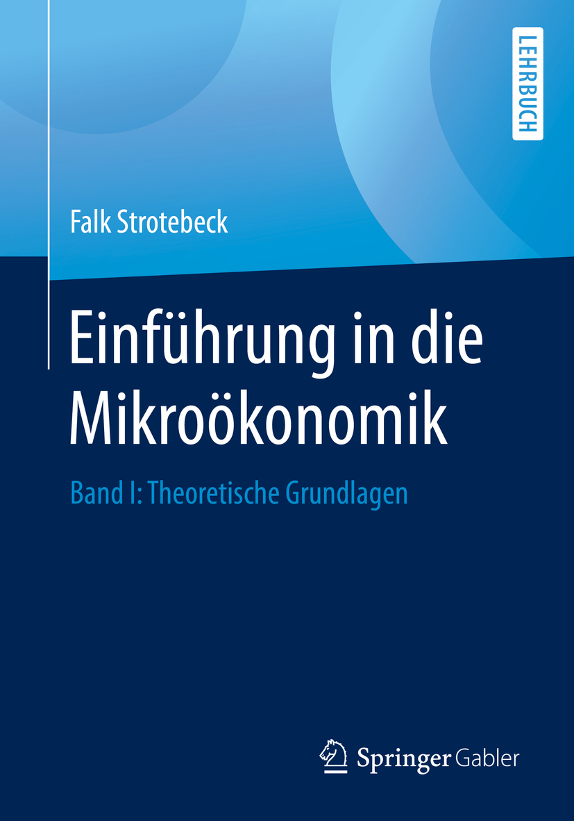 Einführung in die Mikroökonomik Band I: Theoretische Grundlagen