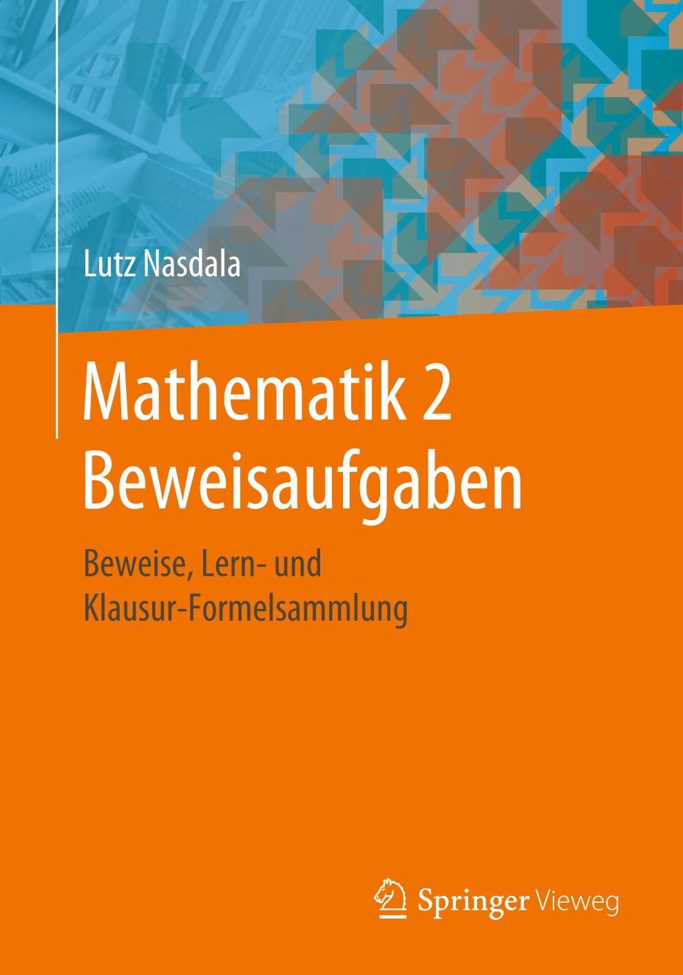 Mathematik 2 Beweisaufgaben : Beweise, Lern- und Klausur-Formelsammlung.