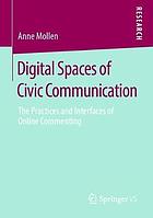 Digital spaces of civic communication : the practices and interfaces of online commenting