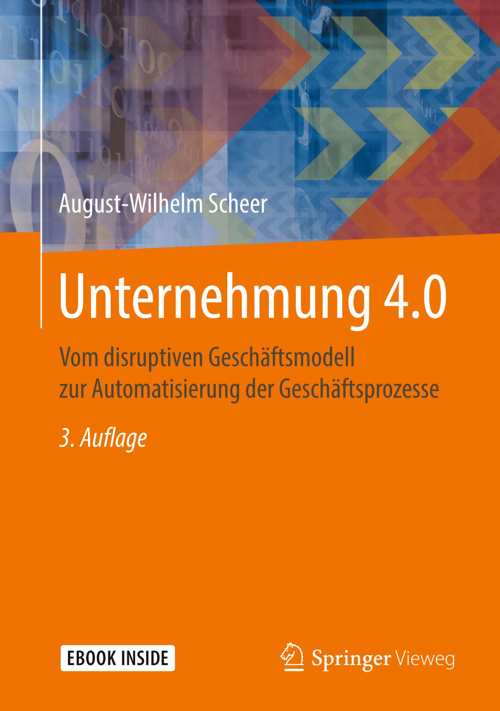 Unternehmung 4.0 Vom disruptiven Geschäftsmodell zur Automatisierung der Geschäftsprozesse