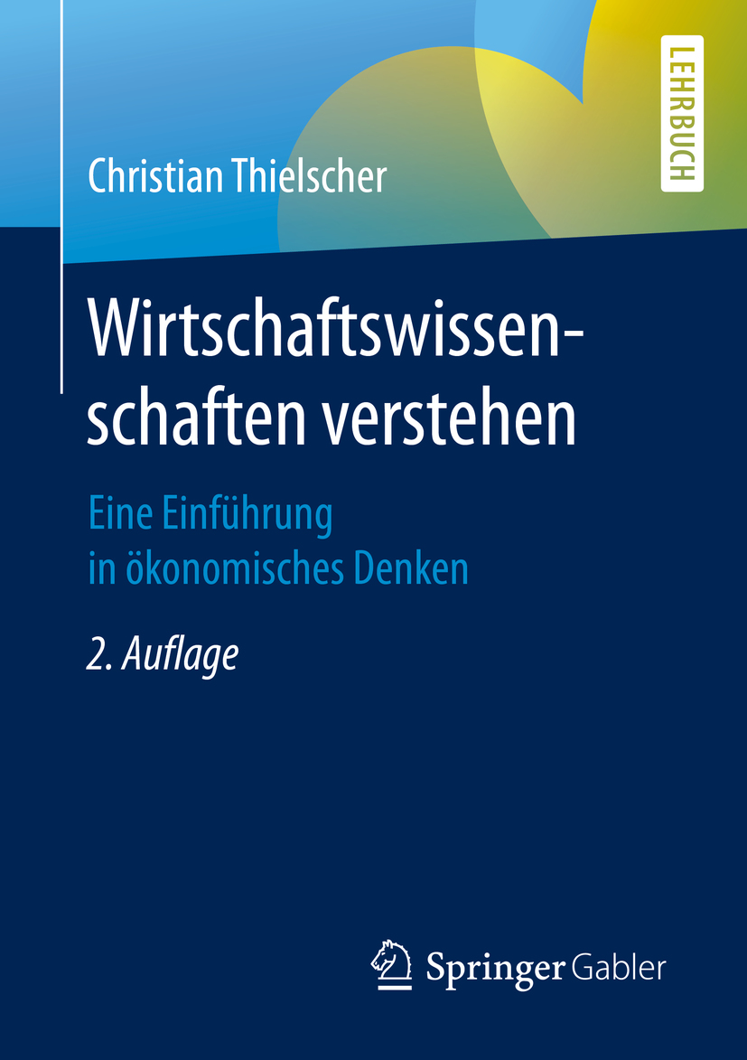 Wirtschaftswissenschaften verstehen : Eine Einführung in ökonomisches Denken