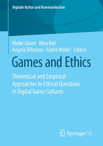 Games and ethics : theoretical and empirical approaches to ethical questions in digital game cultures