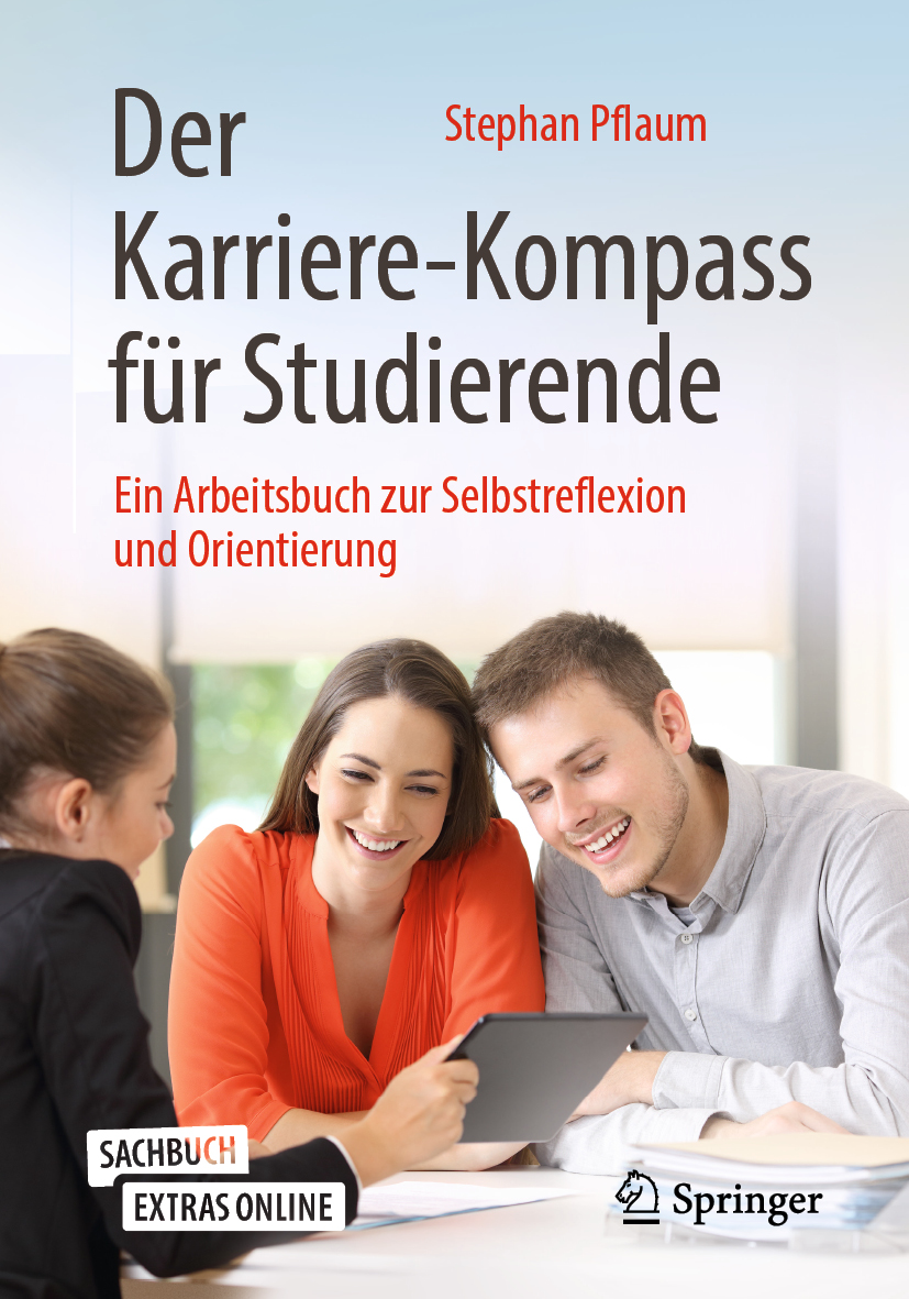 Der Karriere-Kompass für Studierende : Ein Arbeitsbuch zur Selbstreflexion und Orientierung