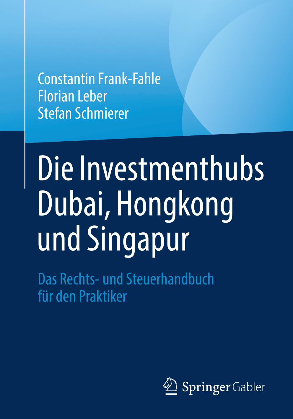 Die Investmenthubs Dubai, Hongkong und Singapur : das Rechts- und Steuerhandbuch für den Praktiker