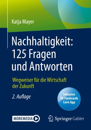 Nachhaltigkeit: 125 Fragen und Antworten Wegweiser für die Wirtschaft der Zukunft