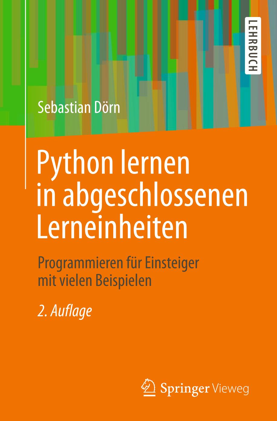 Python lernen in abgeschlossenen Lerneinheiten : Programmieren für Einsteiger mit vielen Beispielen