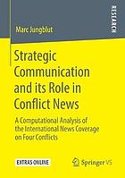 Strategic communication and its role in conflict news : a computational analysis of the international news coverage on four conflicts