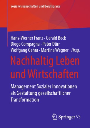 Nachhaltig Leben und Wirtschaften Management Sozialer Innovationen als Gestaltung gesellschaftlicher Transformation