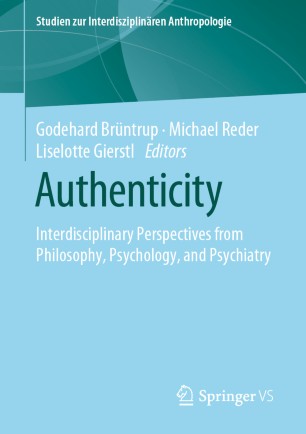 Authenticity : Interdisciplinary Perspectives from Philosophy, Psychology, and Psychiatry