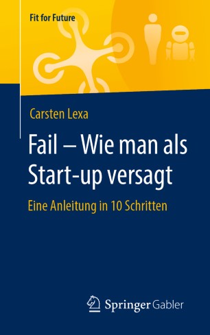 Fail - Wie man als Start-up versagt : Eine Anleitung in 10 Schritten