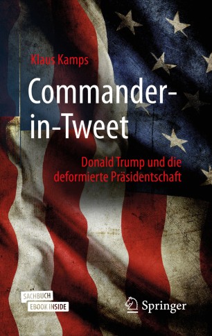 Commander-in-Tweet : Donald Trump und die deformierte Präsidentschaft