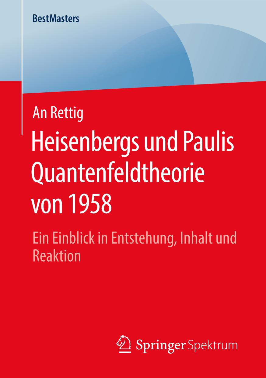 Heisenbergs und Paulis Quantenfeldtheorie Von 1958 : Ein Einblick in Entstehung, Inhalt und Reaktion.