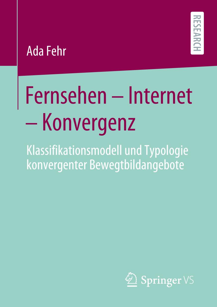 Fernsehen - Internet - Konvergenz : Klassifikationsmodell und Typologie konvergenter Bewegtbildangebote