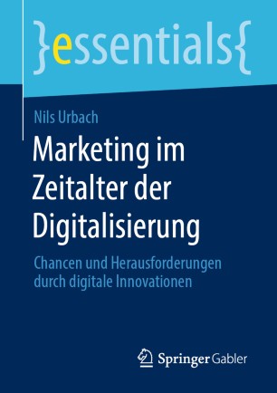 Marketing im Zeitalter der Digitalisierung : Chancen und Herausforderungen durch digitale Innovationen