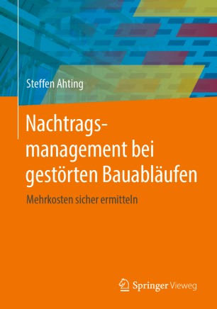 Nachtragsmanagement bei gestörten Bauabläufen : Mehrkosten sicher ermitteln