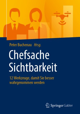 Chefsache Sichtbarkeit : 12 Werkzeuge, damit Sie besser wahrgenommen werden