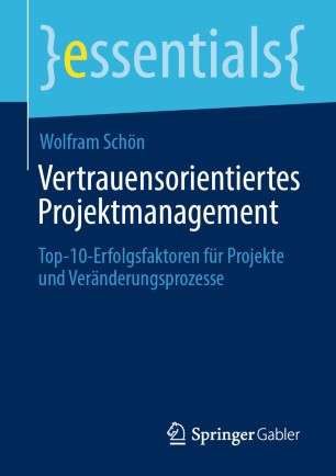 Vertrauensorientiertes Projektmanagement Top-10-Erfolgsfaktoren für Projekte und Veränderungsprozesse