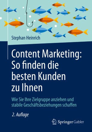 Content Marketing : So finden die besten Kunden zu Ihnen : Wie Sie Ihre Zielgruppe anziehen und stabile Geschäftsbeziehungen schaffen