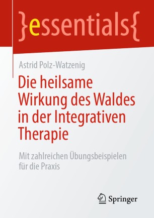 Die heilsame Wirkung des Waldes in der Integrativen Therapie : mit zahlreichen Übungsbeispielen für die Praxis