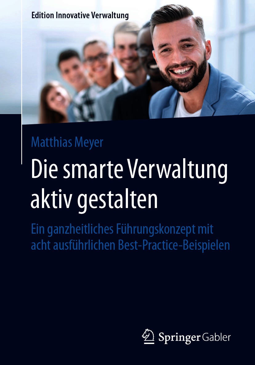 Die Smarte Verwaltung Aktiv Gestalten : Ein Ganzheitliches Führungskonzept Mit Acht Ausführlichen Best-Practice-Beispielen.