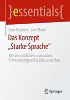 Das Konzept ,,Starke Sprache : Wie Sie Mit Klaren, Wirksamen Formulierungen Ihre Ziele Erreichen.