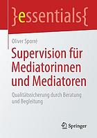 Supervision für Mediatorinnen und Mediatoren : Qualitätssicherung durch Beratung und Begleitung