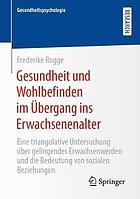 Gesundheit und Wohlbefinden im Übergang ins Erwachsenenalter Eine triangulative Untersuchung über gelingendes Erwachsenwerden und die Bedeutung von sozialen Beziehungen