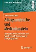 ALLTAGSUMBRCHE UND MEDIENHANDELN : eine qualitative panelstudie zum wandel der mediennutzung in... bergangsphasen.