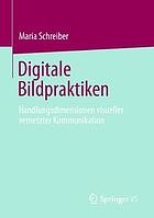 DIGITALE BILDPRAKTIKEN : handlungsdimensionen visueller vernetzter kommunikation.