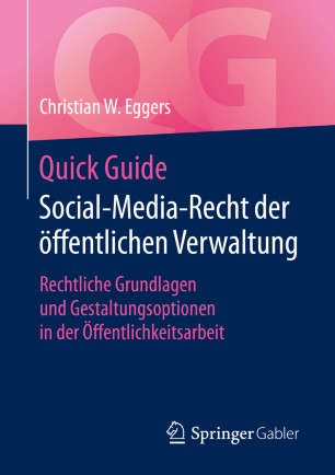 Quick Guide Social-Media-Recht der öffentlichen Verwaltung : rechtliche Grundlagen und Gestaltungsoptionen in der Öffentlichkeitsarbeit