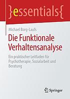 Die Funktionale Verhaltensanalyse Ein praktischer Leitfaden für Psychotherapie, Sozialarbeit und Beratung