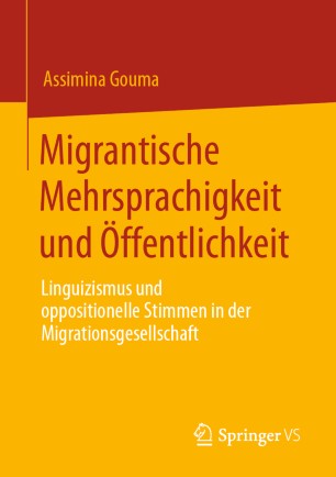 MIGRANTISCHE MEHRSPRACHIGKEIT UND FFENTLICHKEIT : linguizismus und oppositionelle stimmen in der... migrationsgesellschaft.