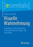 VISUELLE WAHRNEHMUNG : grundlagen, clinical reasoning und intervention im kindes und... jugendalter.