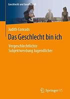 Das Geschlecht bin ich : vergeschlechtlichte Subjektwerdung Jugendlicher