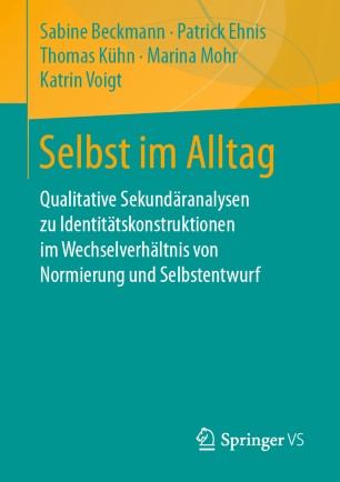 Selbst im Alltag : Qualitative Sekundäranalysen zu Identitätskonstruktionen im Wechselverhältnis von Normierung und Selbstentwurf