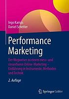 Performance Marketing : der Wegweiser zu einem mess- und steuerbaren Online-Marketing -- Einführung in Instrumente, Methoden und Technik