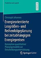 Energieorientierte Losgrößen- und Reihenfolgeplanung bei zeitabhängigen Energiepreisen Konzeption quantitativer Planungsmodelle zur Entscheidungsunterstützung